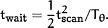 t<SUB><UP>wait</UP></SUB>=<FR><NU>1</NU><DE>2</DE></FR>t<SUP>2</SUP><SUB><UP>scan</UP></SUB>/T<SUB>&thgr;</SUB>.